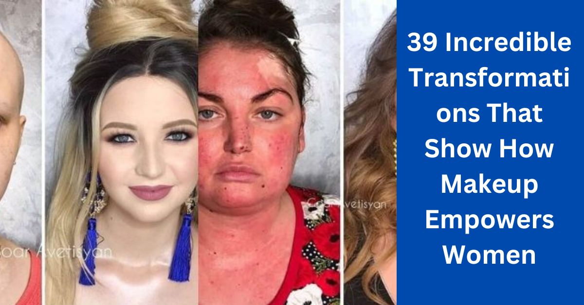 39 Incredible Transformations That Show How Makeup Empowers Women