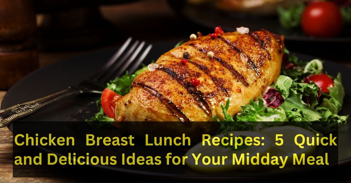 Chicken Breast Lunch Recipes