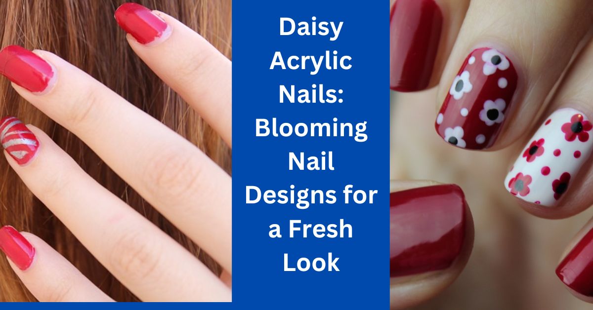 Daisy Acrylic Nails: Blooming Nail Designs for a Fresh Look